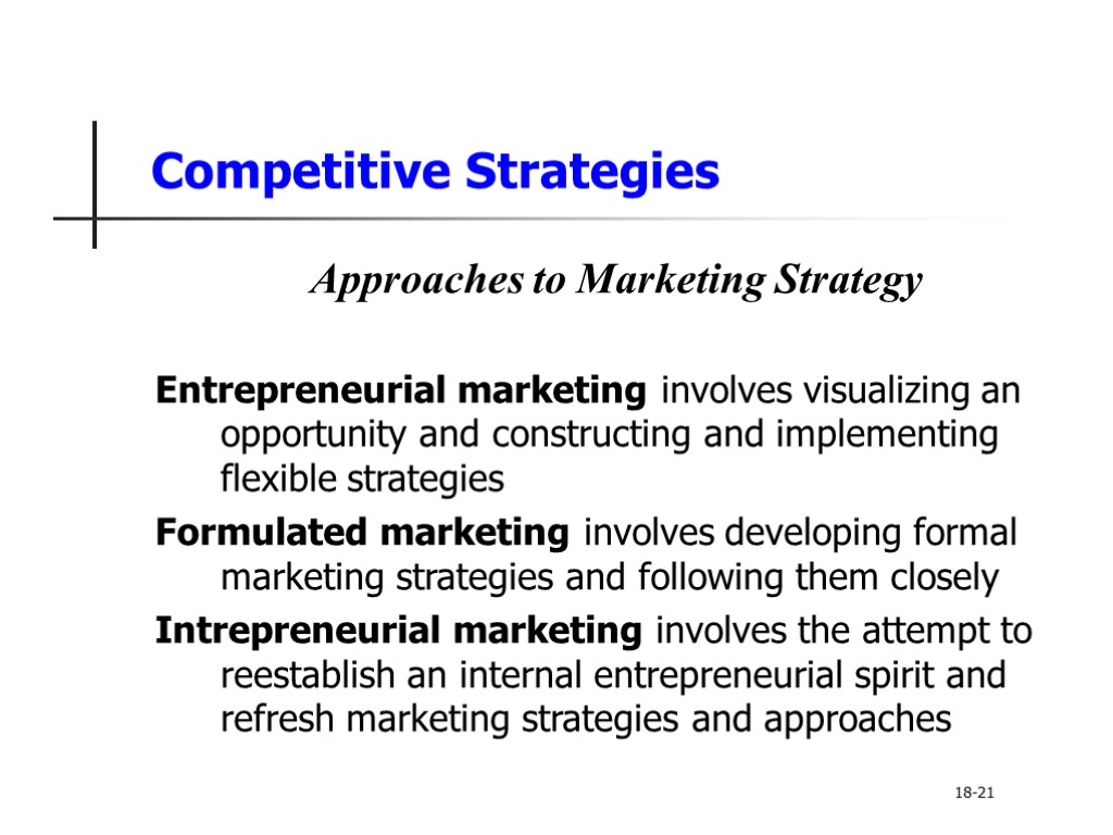 Competitive Strategies Approaches to Marketing Strategy Entrepreneurial marketing involves visualizing an opportunity and constructing